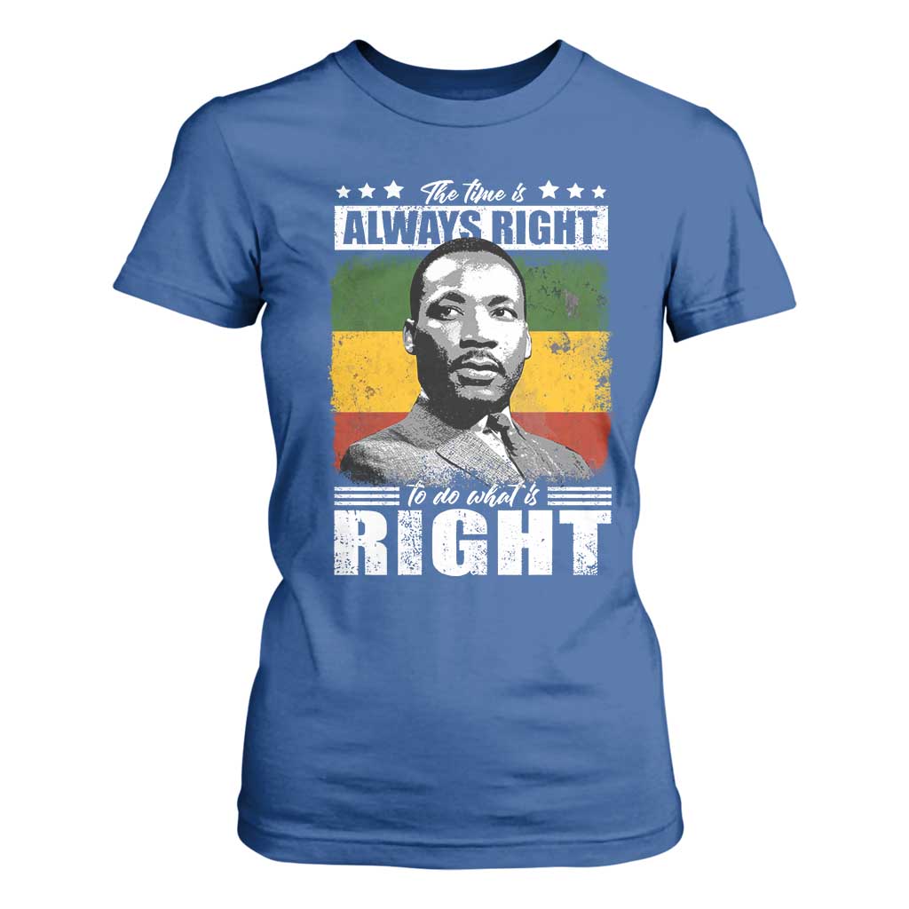 Martin Luther King Jr T Shirt For Women The Time Is Always Right To Do What Is Right MLK Black Month - African Pride