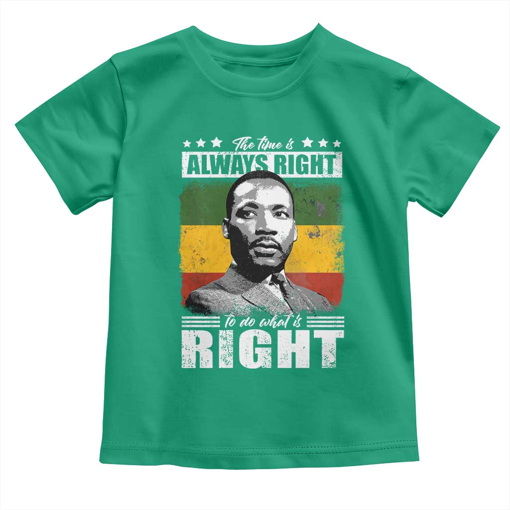Martin Luther King Jr Toddler T Shirt The Time Is Always Right To Do What Is Right MLK Black Month - African Pride