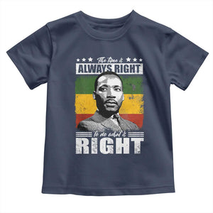 Martin Luther King Jr Toddler T Shirt The Time Is Always Right To Do What Is Right MLK Black Month - African Pride