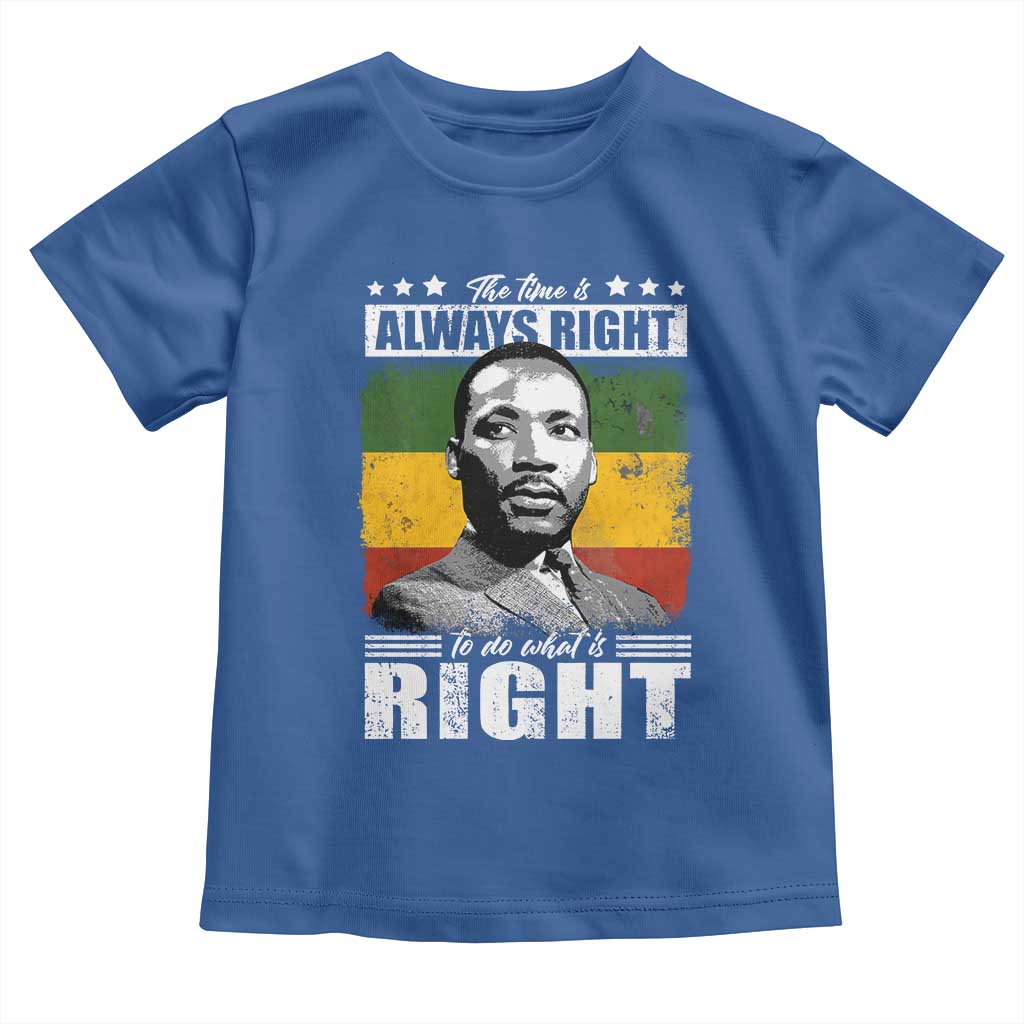 Martin Luther King Jr Toddler T Shirt The Time Is Always Right To Do What Is Right MLK Black Month - African Pride