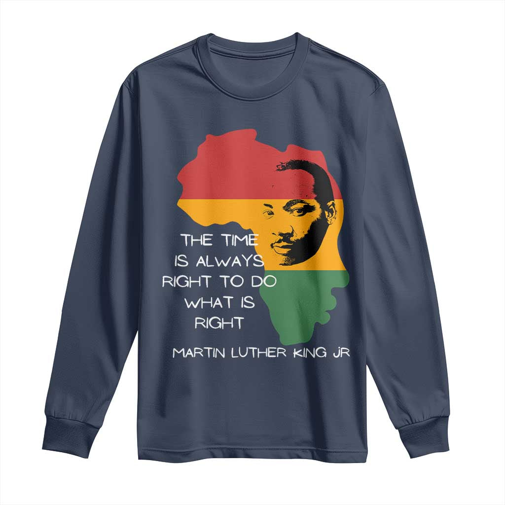 Martin Luther King Jr Long Sleeve Shirt The Time Is Always Right To Do What Is Right MLK African Map - African Pride