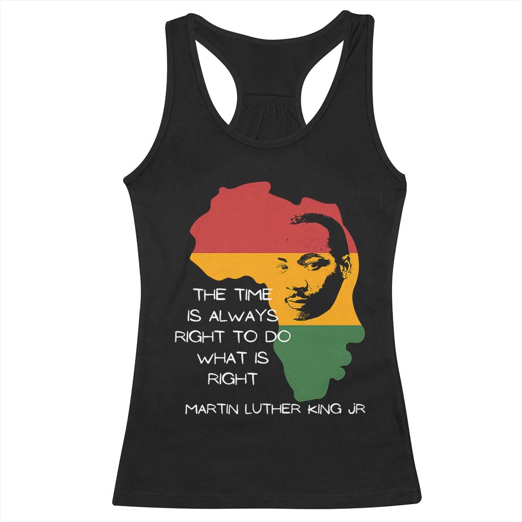 Martin Luther King Jr Racerback Tank Top The Time Is Always Right To Do What Is Right MLK African Map - African Pride