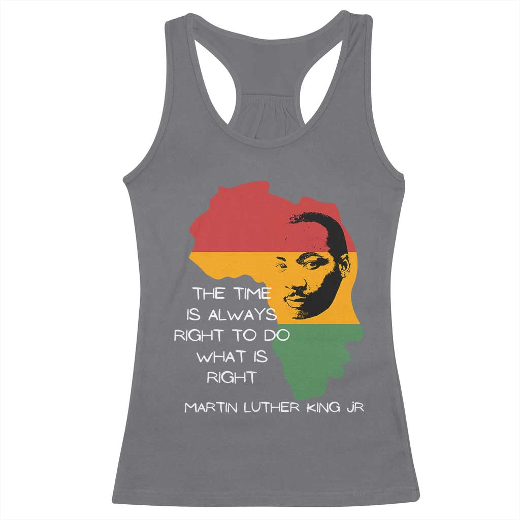 Martin Luther King Jr Racerback Tank Top The Time Is Always Right To Do What Is Right MLK African Map - African Pride