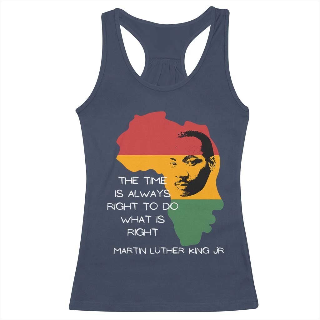 Martin Luther King Jr Racerback Tank Top The Time Is Always Right To Do What Is Right MLK African Map - African Pride