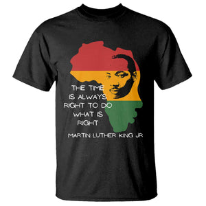 Martin Luther King Jr T Shirt The Time Is Always Right To Do What Is Right MLK African Map - African Pride