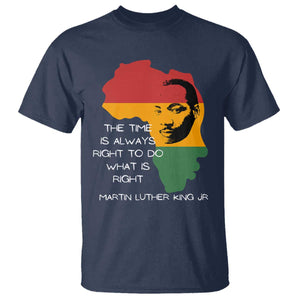 Martin Luther King Jr T Shirt The Time Is Always Right To Do What Is Right MLK African Map - African Pride