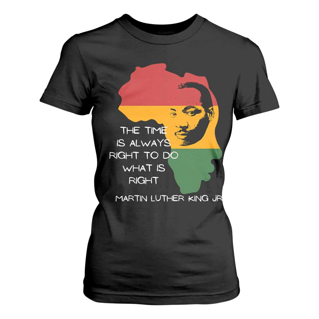 Martin Luther King Jr T Shirt For Women The Time Is Always Right To Do What Is Right MLK African Map - African Pride