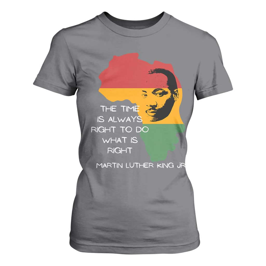 Martin Luther King Jr T Shirt For Women The Time Is Always Right To Do What Is Right MLK African Map - African Pride