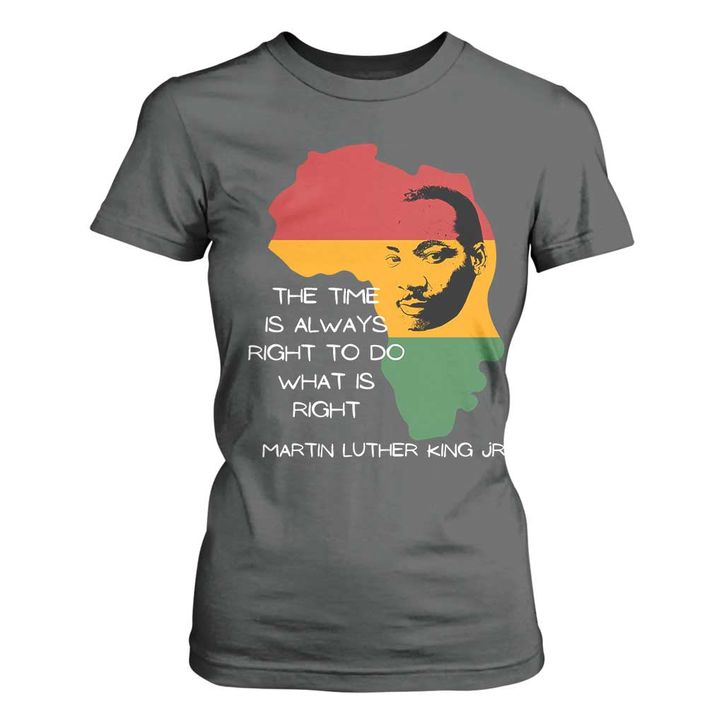 Martin Luther King Jr T Shirt For Women The Time Is Always Right To Do What Is Right MLK African Map - African Pride