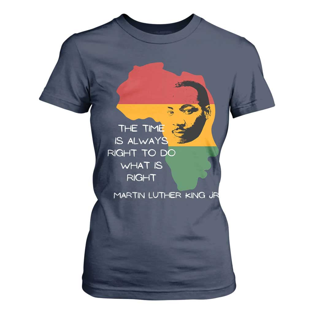 Martin Luther King Jr T Shirt For Women The Time Is Always Right To Do What Is Right MLK African Map - African Pride