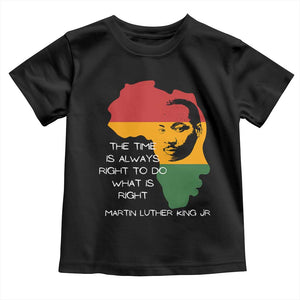 Martin Luther King Jr Toddler T Shirt The Time Is Always Right To Do What Is Right MLK African Map - African Pride