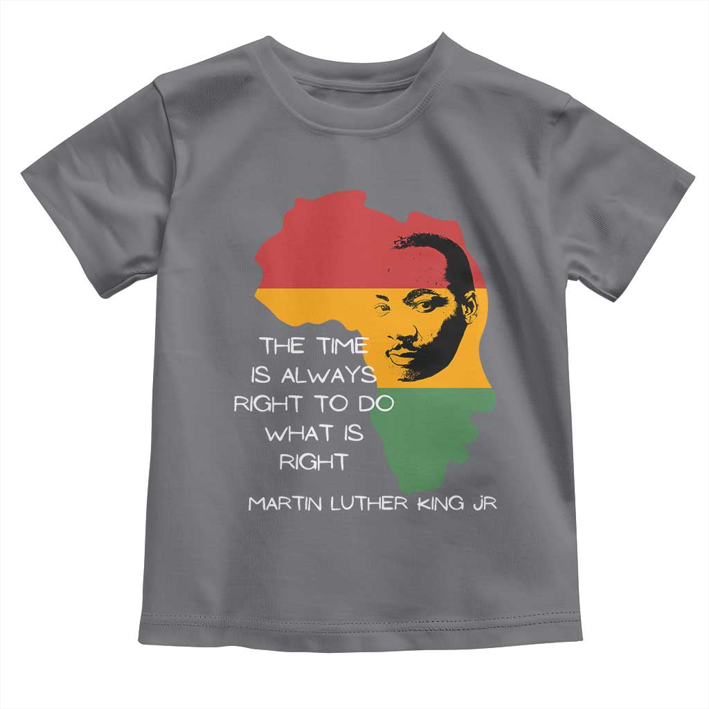 Martin Luther King Jr Toddler T Shirt The Time Is Always Right To Do What Is Right MLK African Map - African Pride