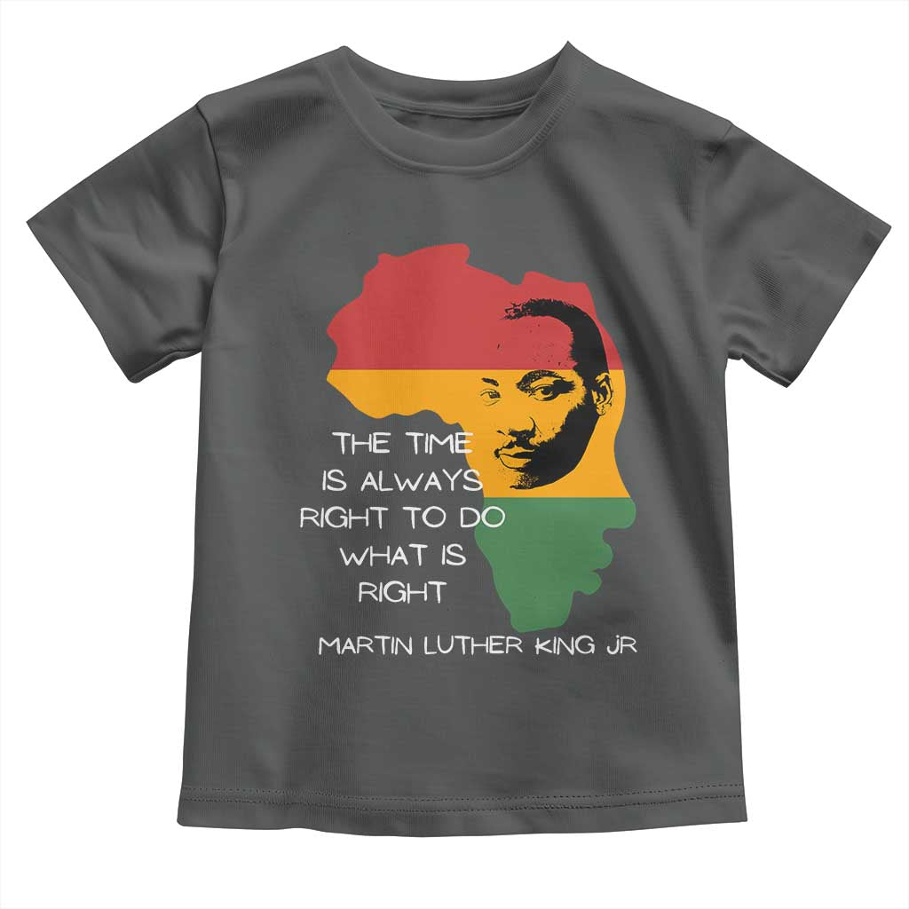 Martin Luther King Jr Toddler T Shirt The Time Is Always Right To Do What Is Right MLK African Map - African Pride