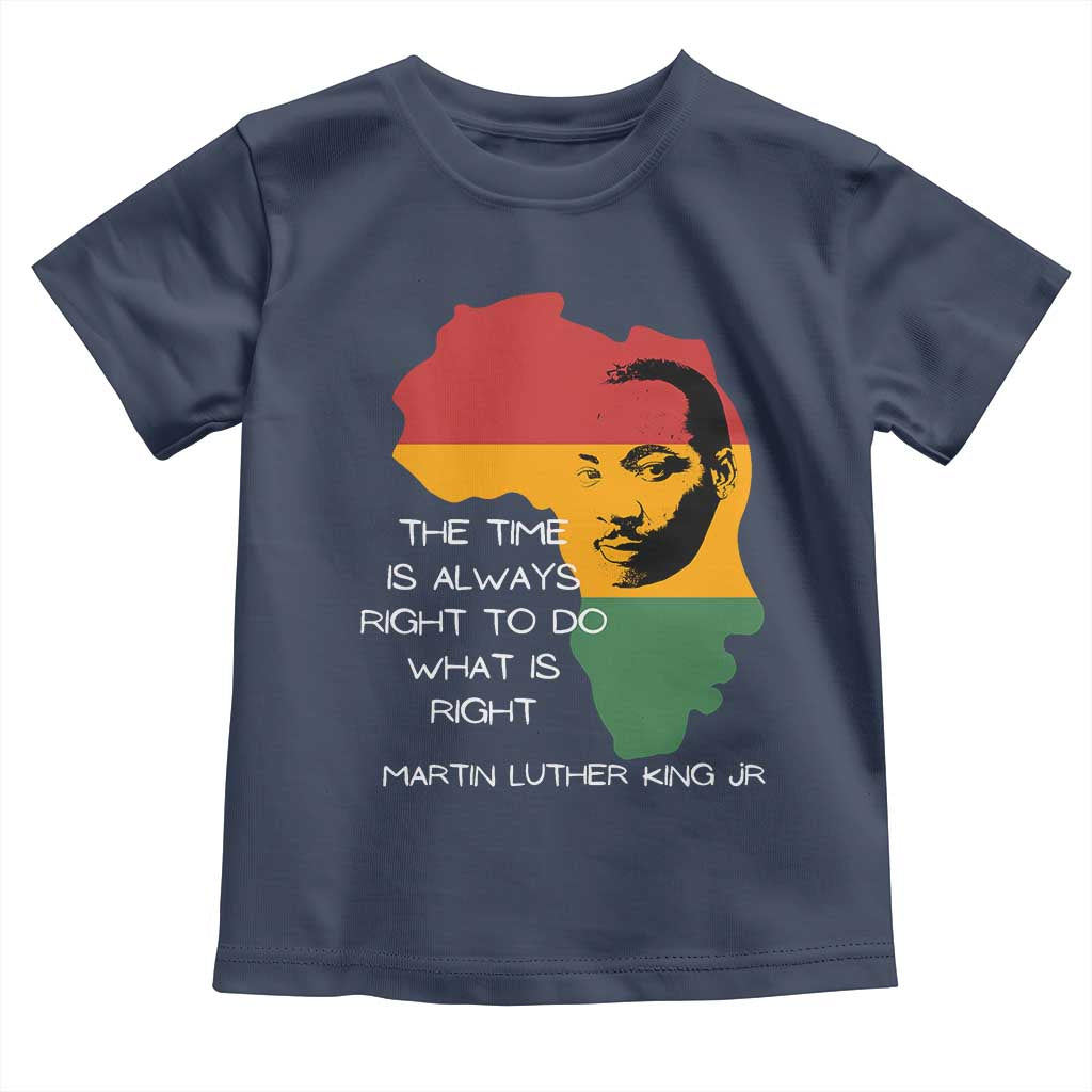 Martin Luther King Jr Toddler T Shirt The Time Is Always Right To Do What Is Right MLK African Map - African Pride