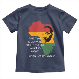 Martin Luther King Jr Toddler T Shirt The Time Is Always Right To Do What Is Right MLK African Map - African Pride