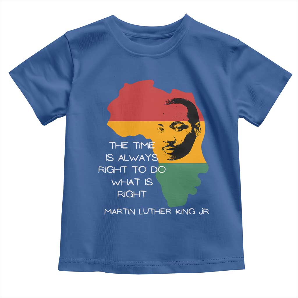Martin Luther King Jr Toddler T Shirt The Time Is Always Right To Do What Is Right MLK African Map - African Pride