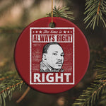 Martin Luther King Jr Christmas Ornament The Time Is Always Right To Do What Is Right - African Pride