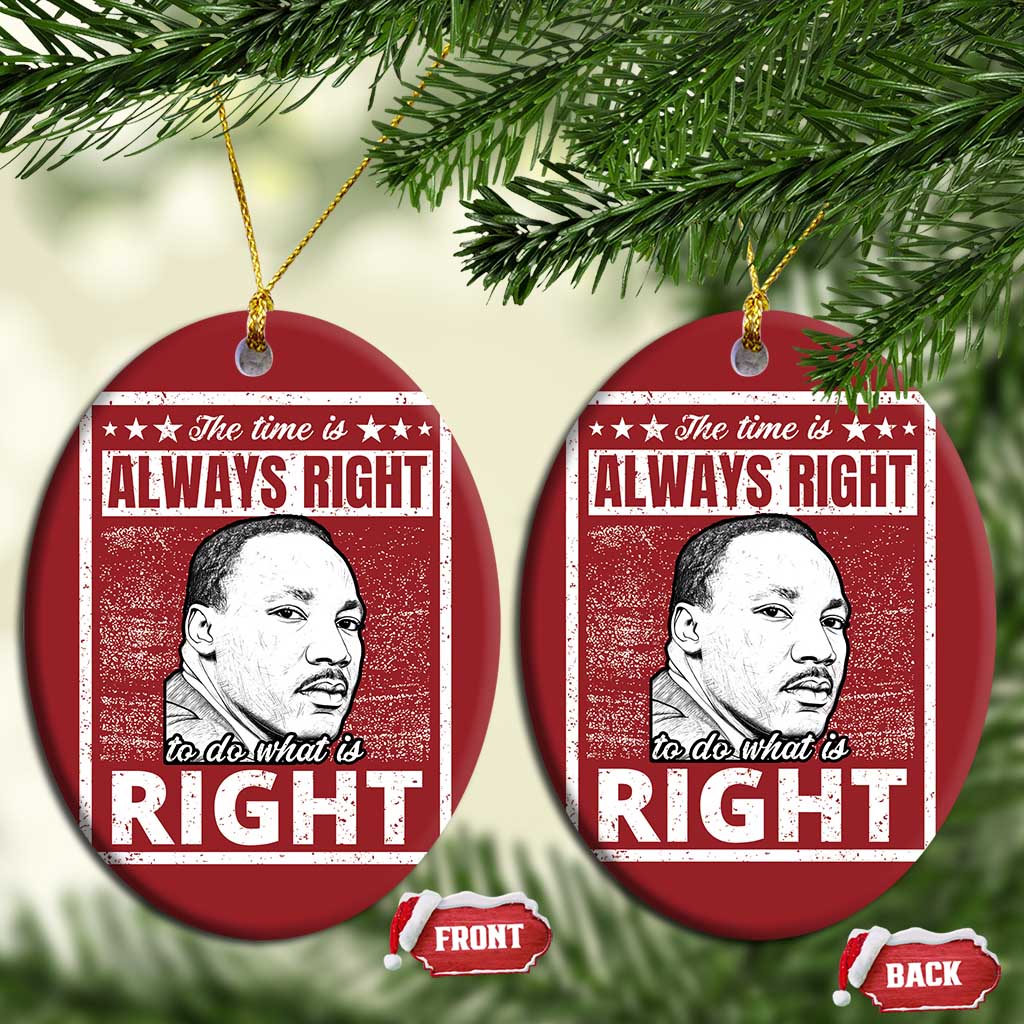 Martin Luther King Jr Christmas Ornament The Time Is Always Right To Do What Is Right - African Pride