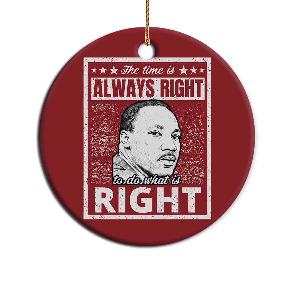 Martin Luther King Jr Christmas Ornament The Time Is Always Right To Do What Is Right - African Pride