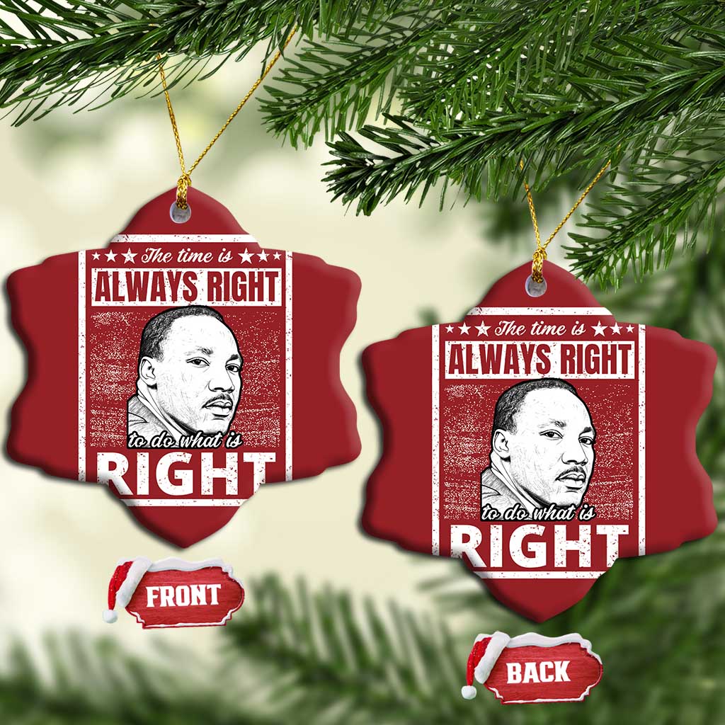 Martin Luther King Jr Christmas Ornament The Time Is Always Right To Do What Is Right - African Pride