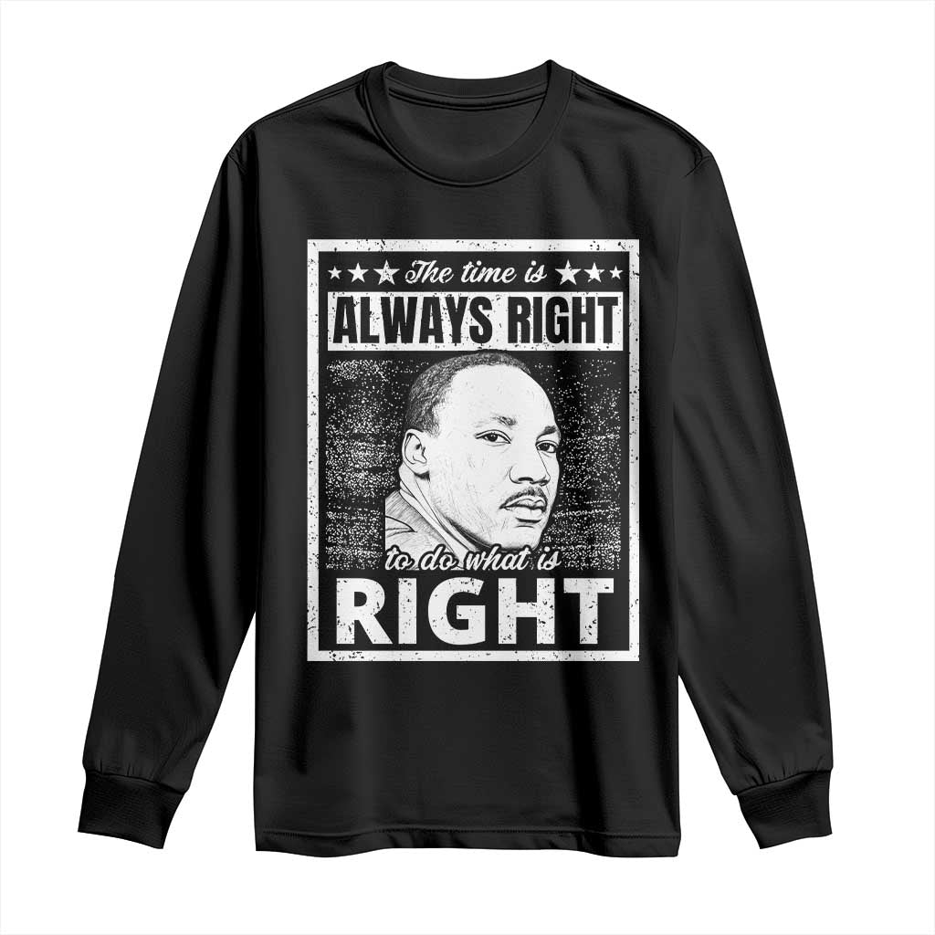 Martin Luther King Jr Long Sleeve Shirt The Time Is Always Right To Do What Is Right - African Pride