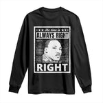 Martin Luther King Jr Long Sleeve Shirt The Time Is Always Right To Do What Is Right - African Pride