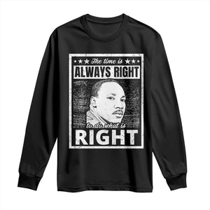 Martin Luther King Jr Long Sleeve Shirt The Time Is Always Right To Do What Is Right - African Pride