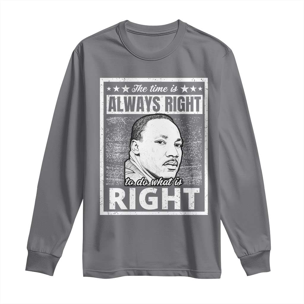 Martin Luther King Jr Long Sleeve Shirt The Time Is Always Right To Do What Is Right - African Pride