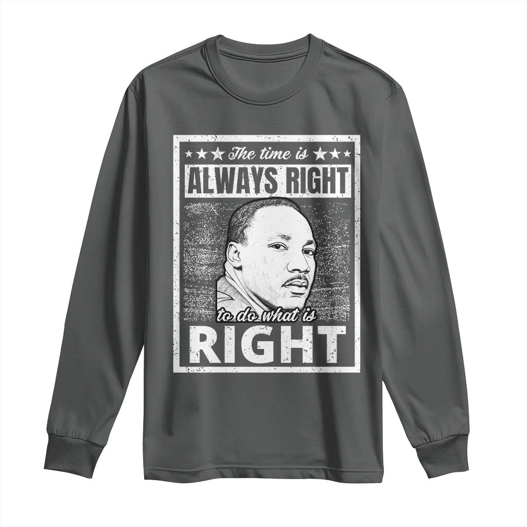 Martin Luther King Jr Long Sleeve Shirt The Time Is Always Right To Do What Is Right - African Pride