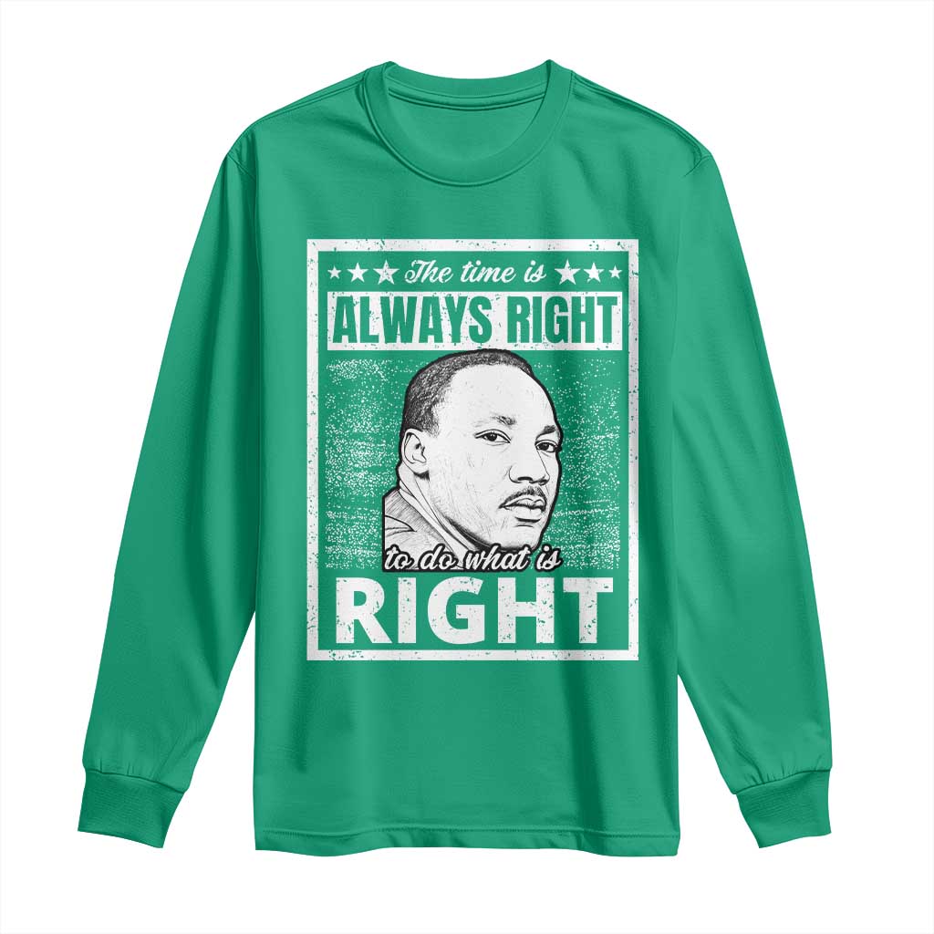 Martin Luther King Jr Long Sleeve Shirt The Time Is Always Right To Do What Is Right - African Pride