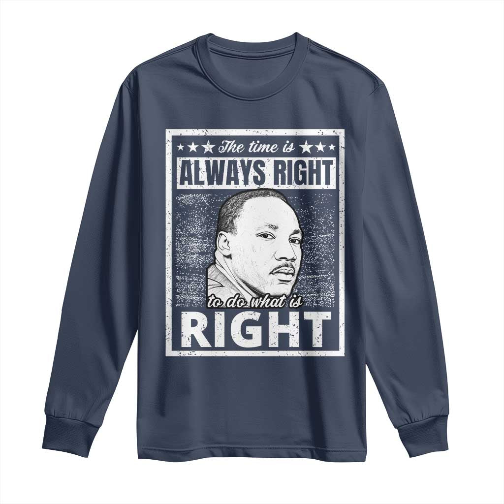 Martin Luther King Jr Long Sleeve Shirt The Time Is Always Right To Do What Is Right - African Pride