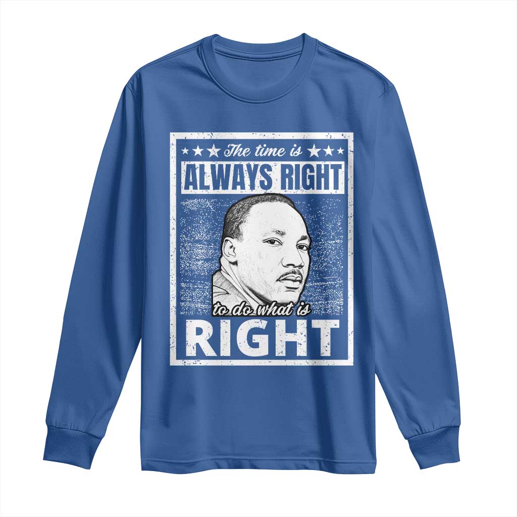 Martin Luther King Jr Long Sleeve Shirt The Time Is Always Right To Do What Is Right - African Pride