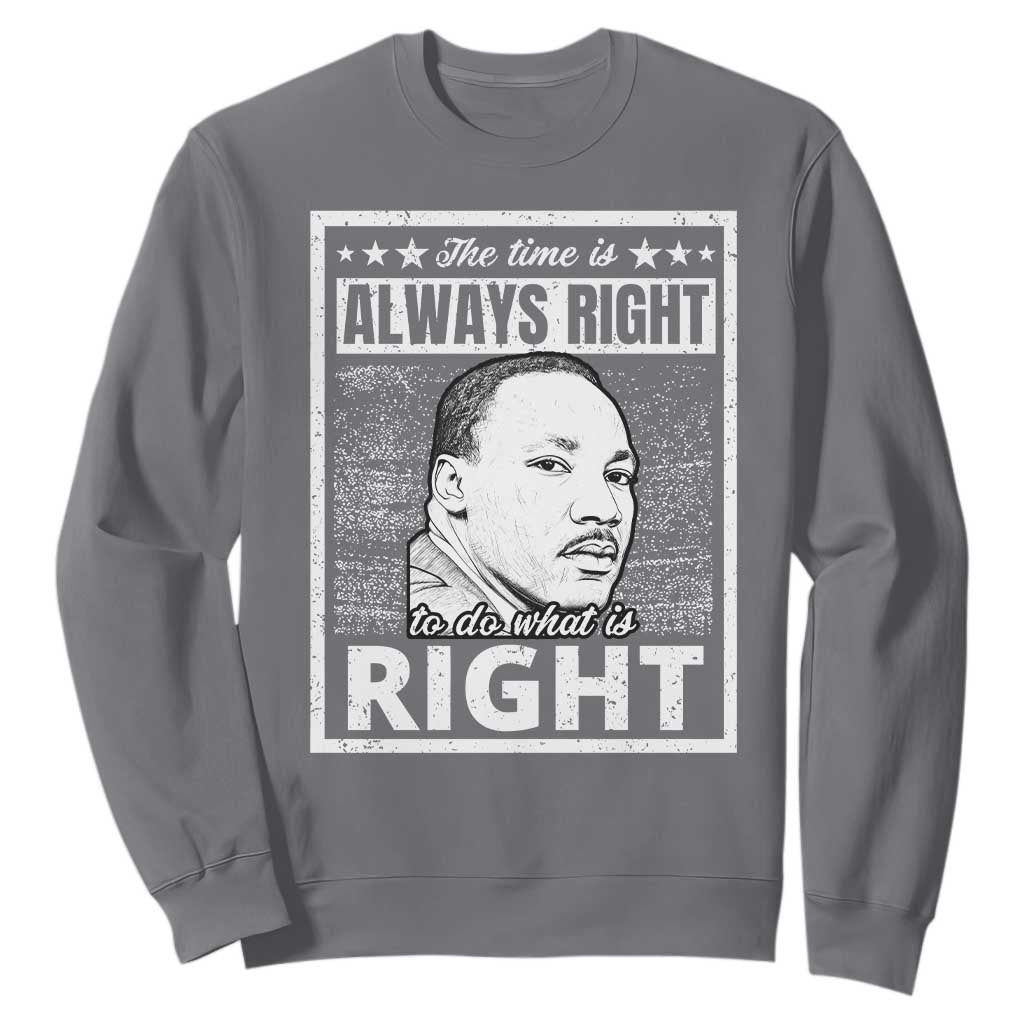 Martin Luther King Jr Sweatshirt The Time Is Always Right To Do What Is Right - African Pride