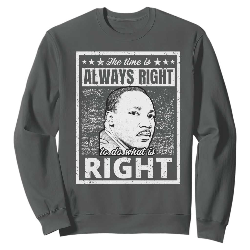 Martin Luther King Jr Sweatshirt The Time Is Always Right To Do What Is Right - African Pride