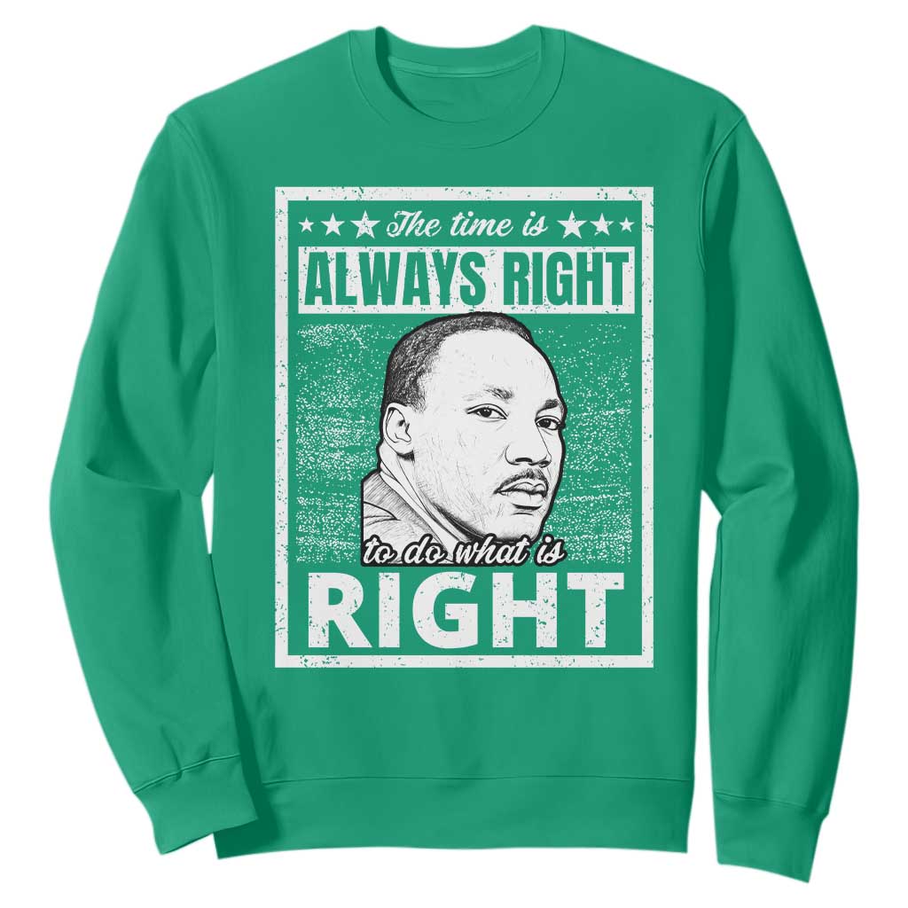 Martin Luther King Jr Sweatshirt The Time Is Always Right To Do What Is Right - African Pride