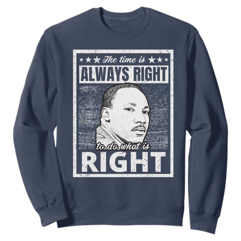 Martin Luther King Jr Sweatshirt The Time Is Always Right To Do What Is Right - African Pride