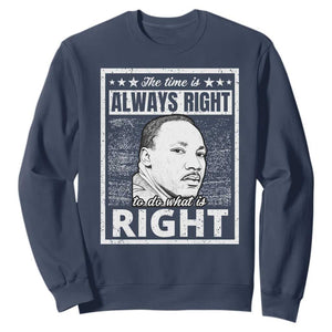Martin Luther King Jr Sweatshirt The Time Is Always Right To Do What Is Right - African Pride