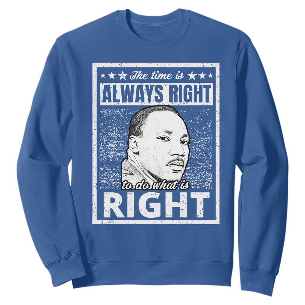 Martin Luther King Jr Sweatshirt The Time Is Always Right To Do What Is Right - African Pride
