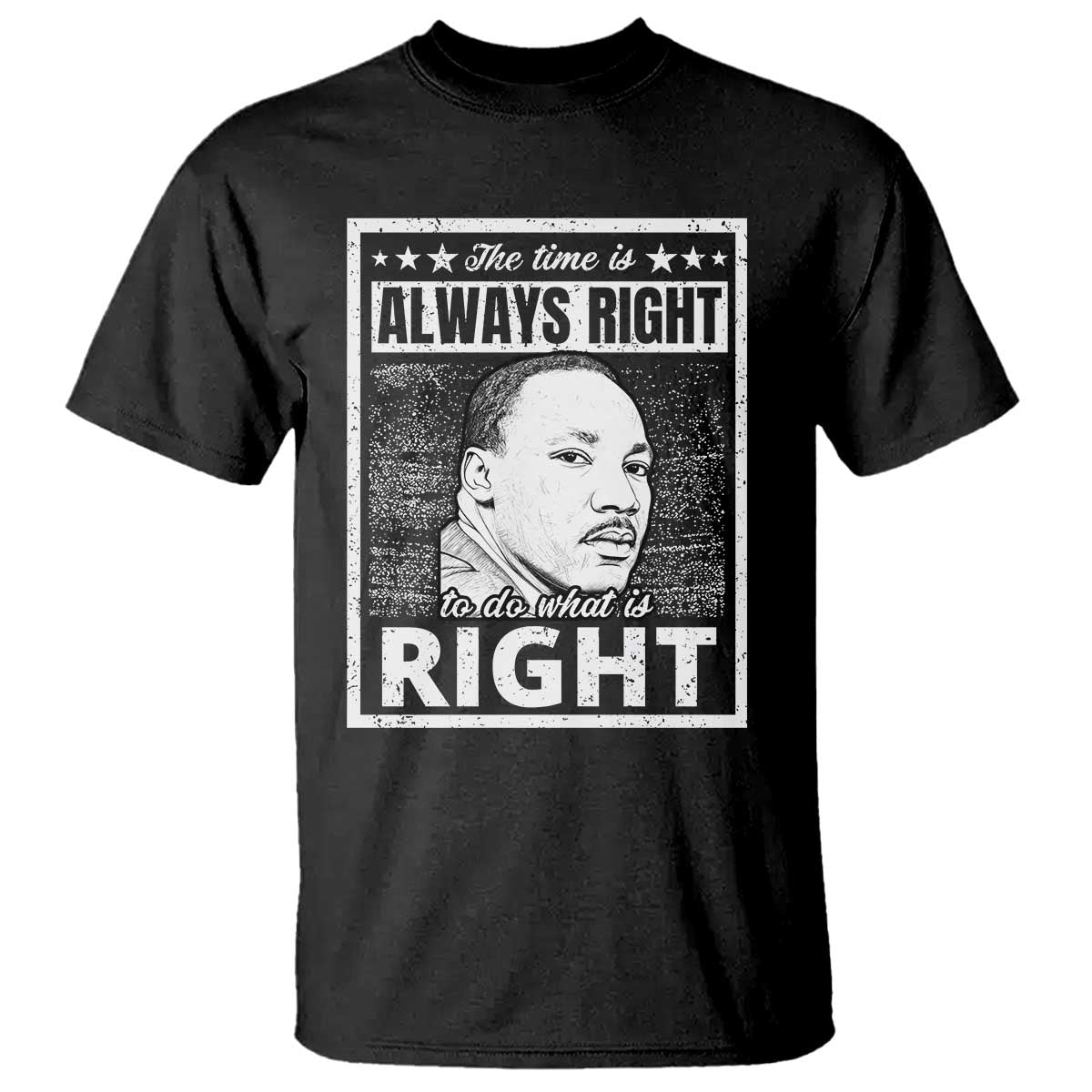 Martin Luther King Jr T Shirt The Time Is Always Right To Do What Is Right - African Pride