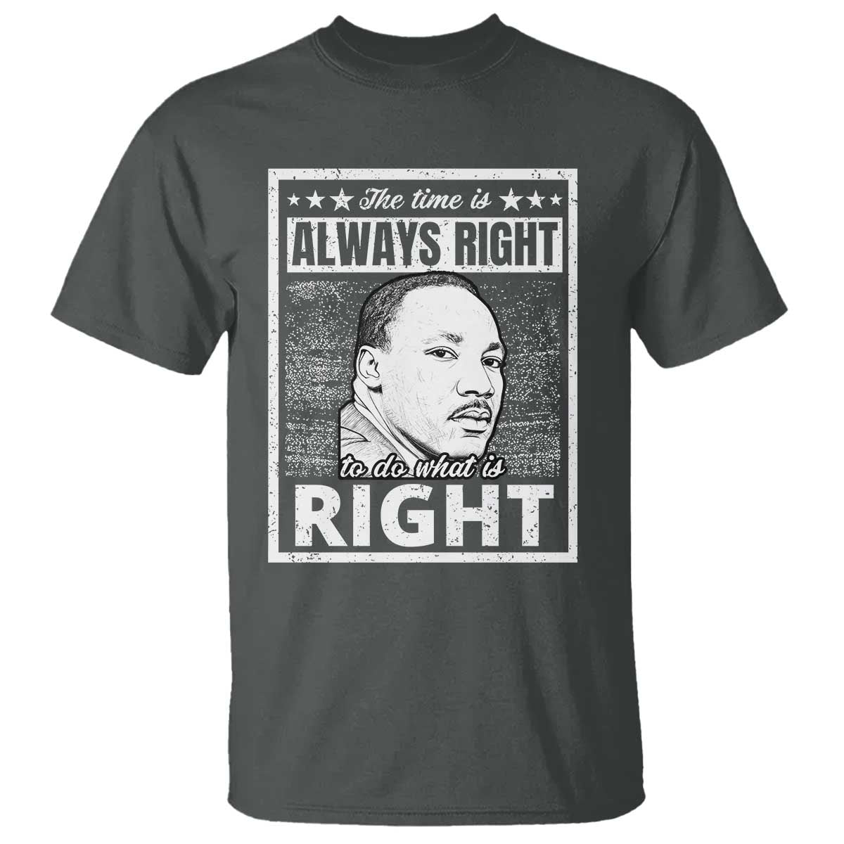 Martin Luther King Jr T Shirt The Time Is Always Right To Do What Is Right - African Pride