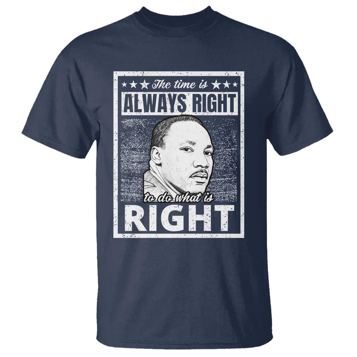 Martin Luther King Jr T Shirt The Time Is Always Right To Do What Is Right - African Pride