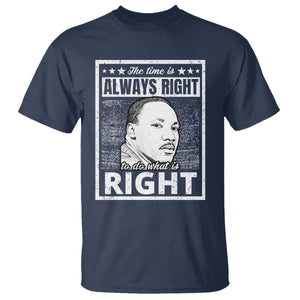 Martin Luther King Jr T Shirt The Time Is Always Right To Do What Is Right - African Pride