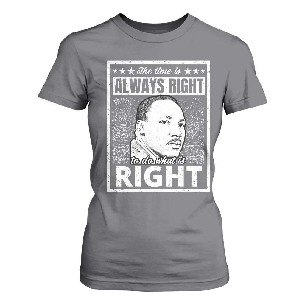 Martin Luther King Jr T Shirt For Women The Time Is Always Right To Do What Is Right - African Pride