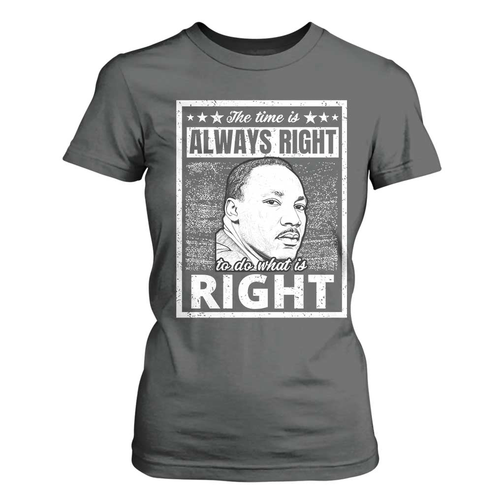 Martin Luther King Jr T Shirt For Women The Time Is Always Right To Do What Is Right - African Pride
