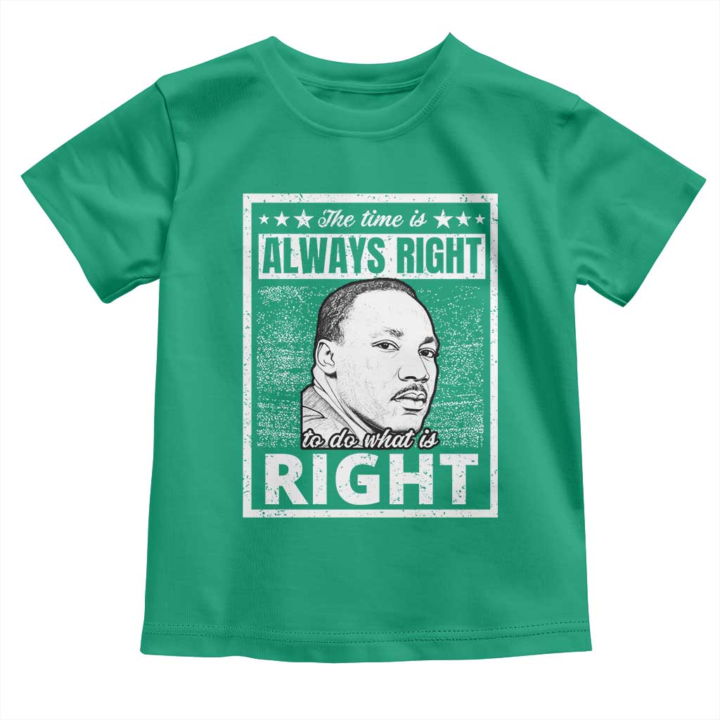 Martin Luther King Jr Toddler T Shirt The Time Is Always Right To Do What Is Right - African Pride