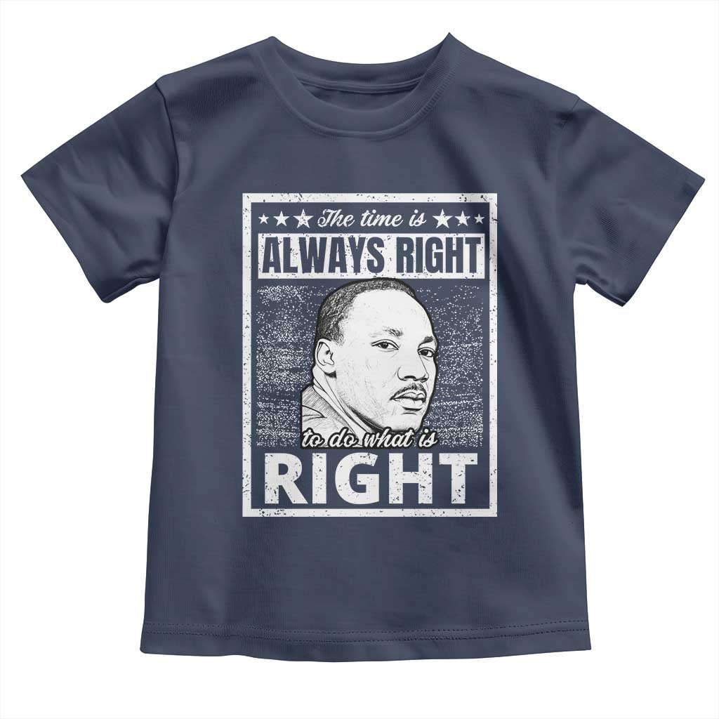 Martin Luther King Jr Toddler T Shirt The Time Is Always Right To Do What Is Right - African Pride