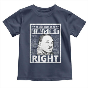 Martin Luther King Jr Toddler T Shirt The Time Is Always Right To Do What Is Right - African Pride