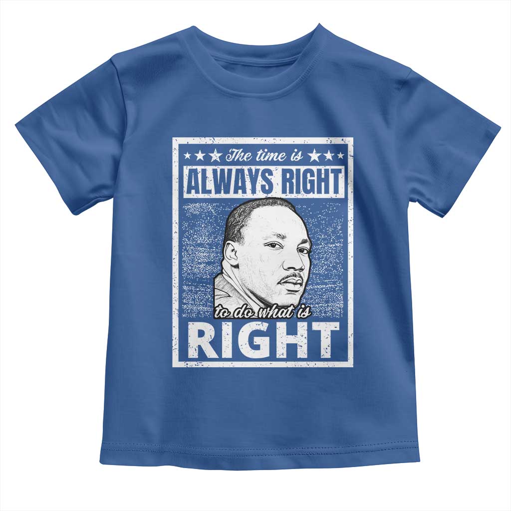 Martin Luther King Jr Toddler T Shirt The Time Is Always Right To Do What Is Right - African Pride