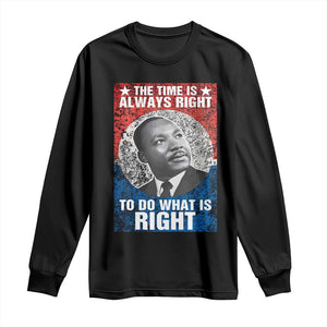 Martin Luther King Jr Long Sleeve Shirt The Time Is Always Right Civil Rights Black History Month MLK Day - African Pride