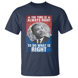 Martin Luther King Jr T Shirt The Time Is Always Right Civil Rights Black History Month MLK Day - African Pride